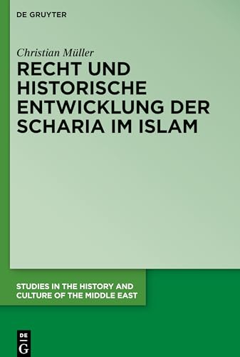 Recht und historische Entwicklung der Scharia im Islam (Studies in the History and Culture of the Middle East, 46, Band 46) von De Gruyter